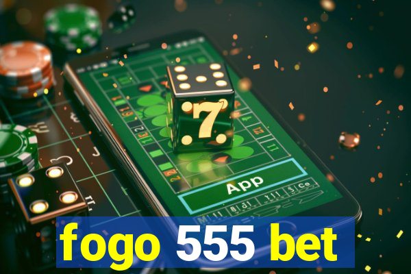 fogo 555 bet